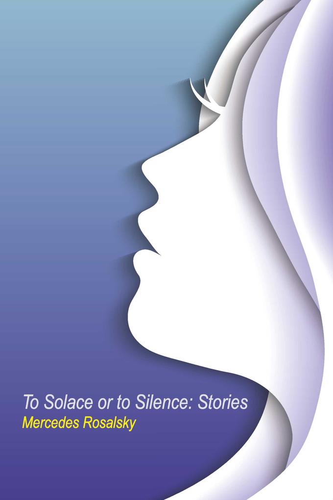 To Solace or to Silence: Stories