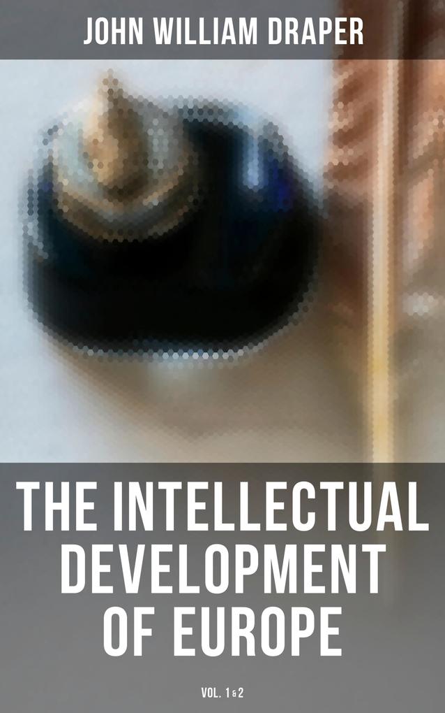 The Intellectual Development of Europe (Vol. 1&2)
