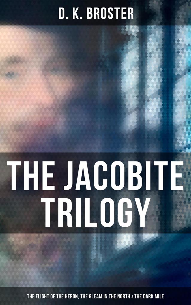 The Jacobite Trilogy: The Flight of the Heron The Gleam in the North & The Dark Mile