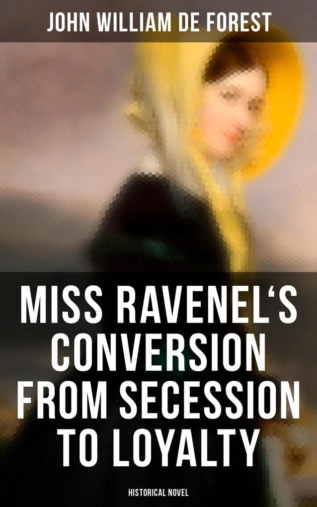 Miss Ravenel‘s Conversion from Secession to Loyalty (Historical Novel)