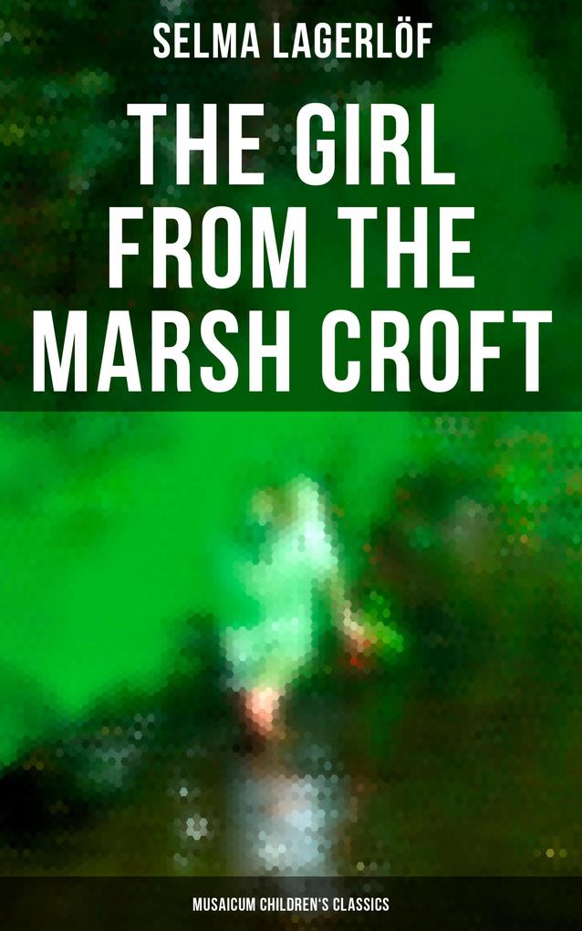 The Girl from the Marsh Croft (Musaicum Children‘s Classics)