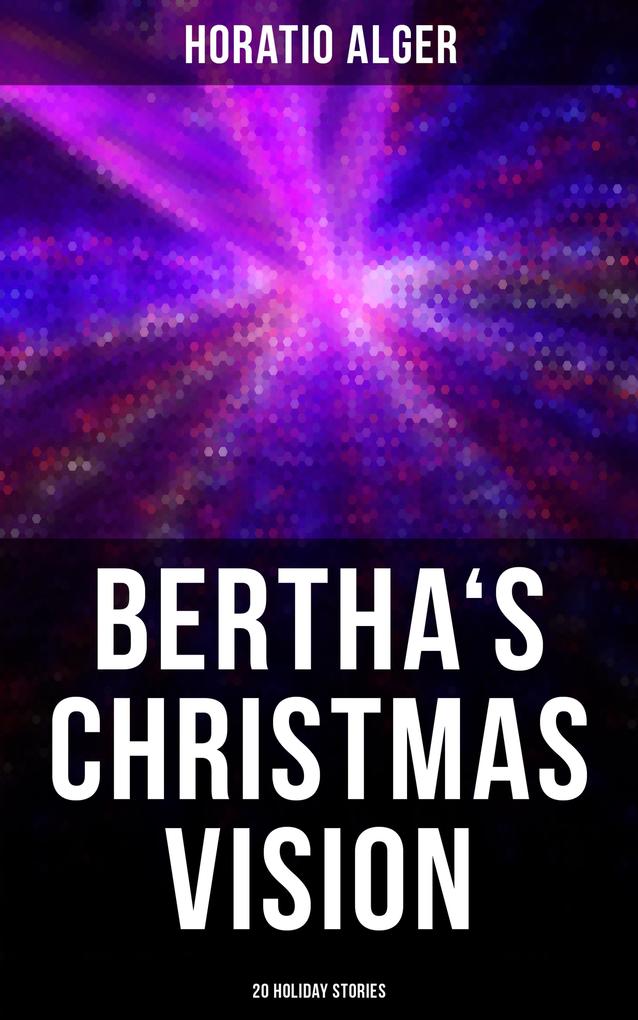 Bertha‘s Christmas Vision: 20 Holiday Stories