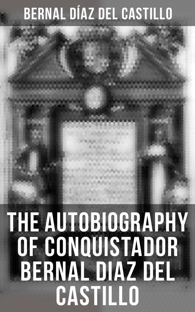 The Autobiography of Conquistador Bernal Diaz del Castillo