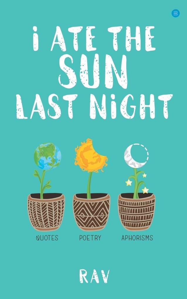 I ate the sun last night