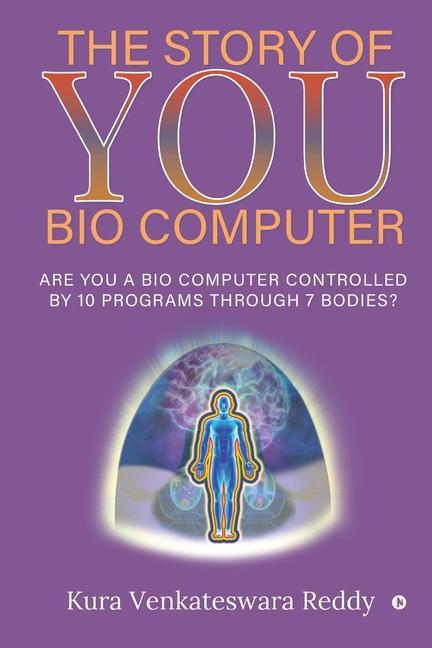 The Story of You - Bio Computer: Are you a bio computer controlled by 10 programs through 7 bodies?