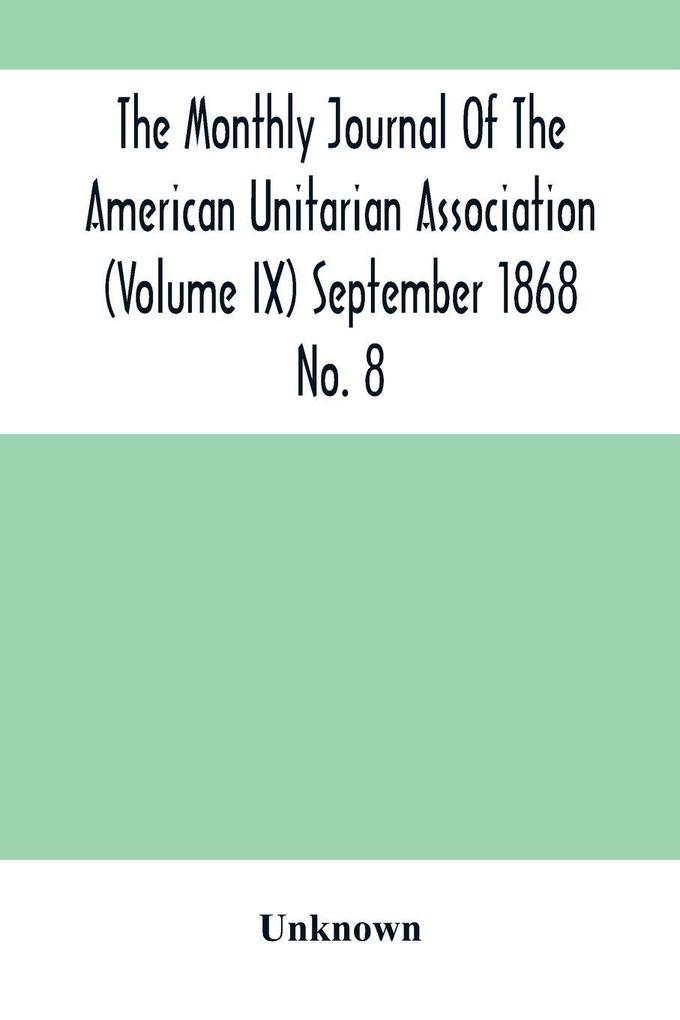 The Monthly Journal Of The American Unitarian Association (Volume Ix) September 1868 No. 8