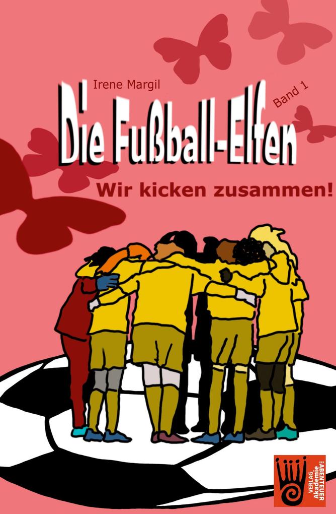 Die Fußball-Elfen Band 1 - Wir kicken zusammen!
