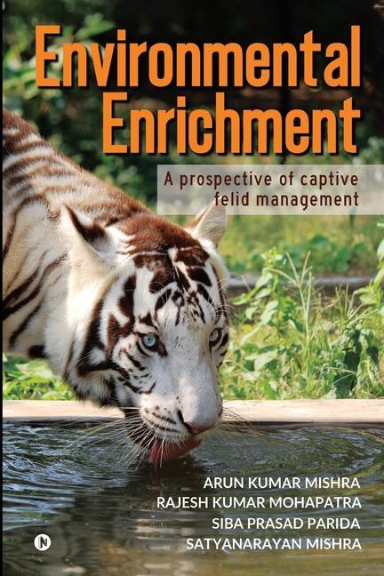 Environmental Enrichment: A Prospective of Captive Felid Management