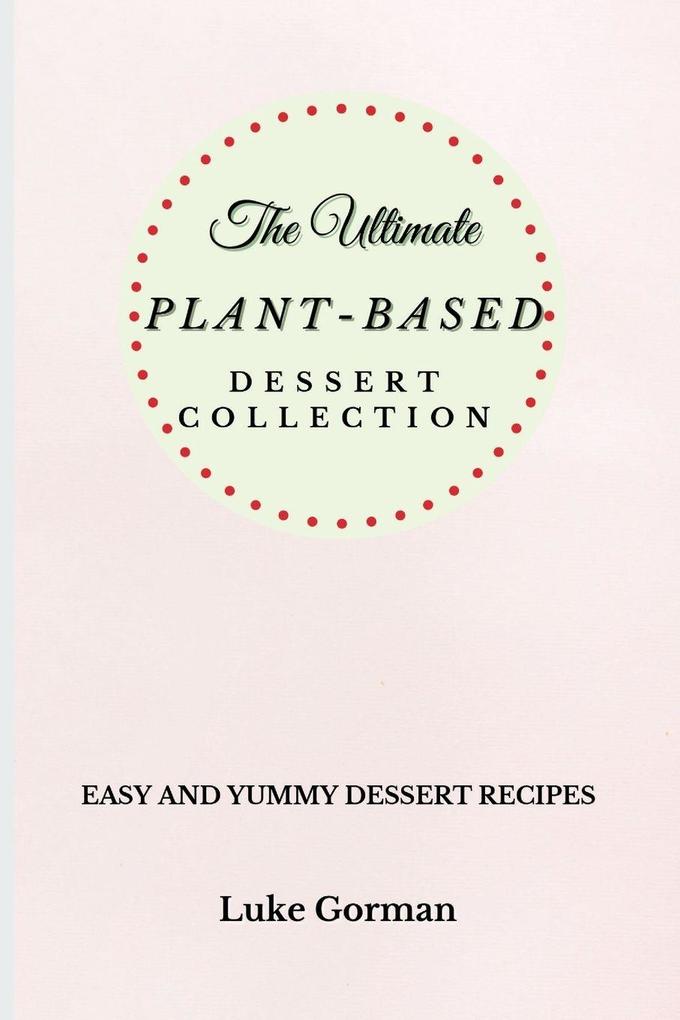The Ultimate Plant-Based Dessert Collection