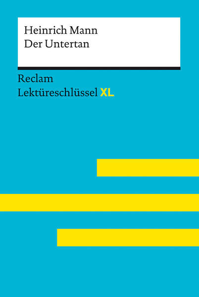 Der Untertan von Heinrich Mann: Lektüreschlüssel mit Inhaltsangabe Interpretation Prüfungsaufgaben mit Lösungen Lernglossar. (Reclam Lektüreschlüssel XL)