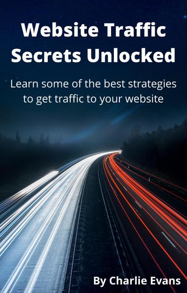 Website Traffic Secrets Unlocked: Learn Some of the Best Strategies to Get Traffic to Your Website