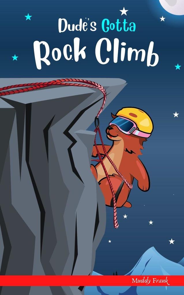 Dude‘s Gotta Rock Climb (Dude Series)