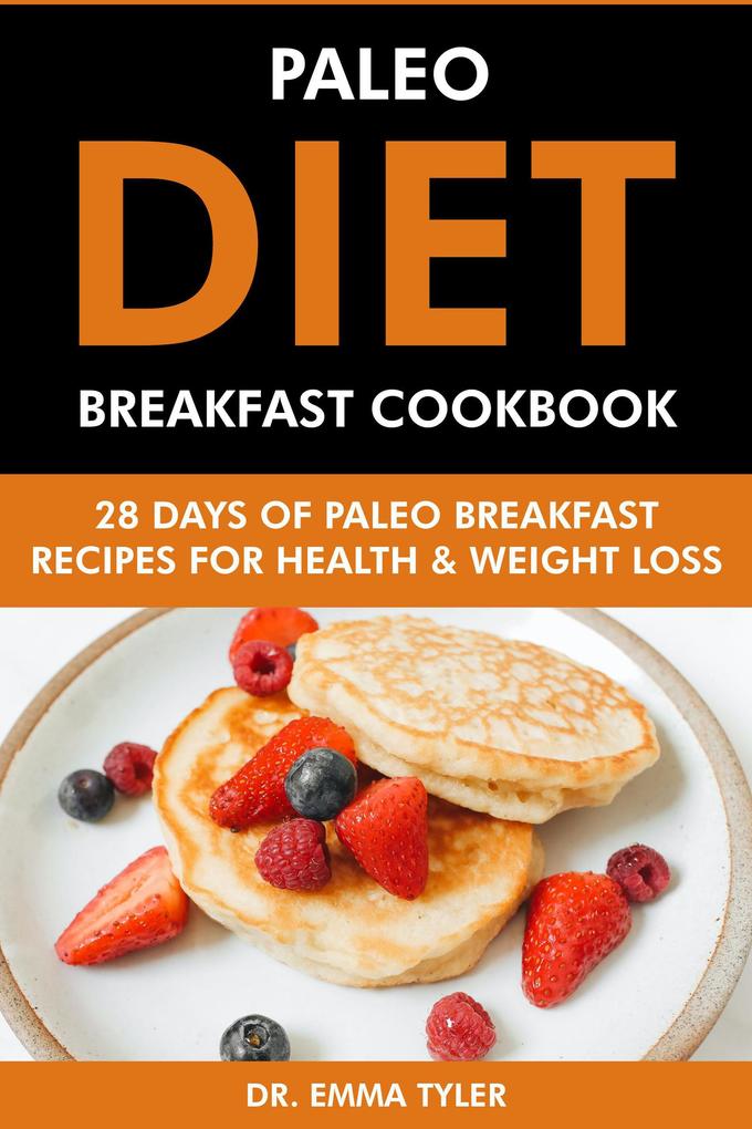 Paleo Diet Breakfast Cookbook: 28 Days of Paleo Breakfast Recipes for Health & Weight Loss