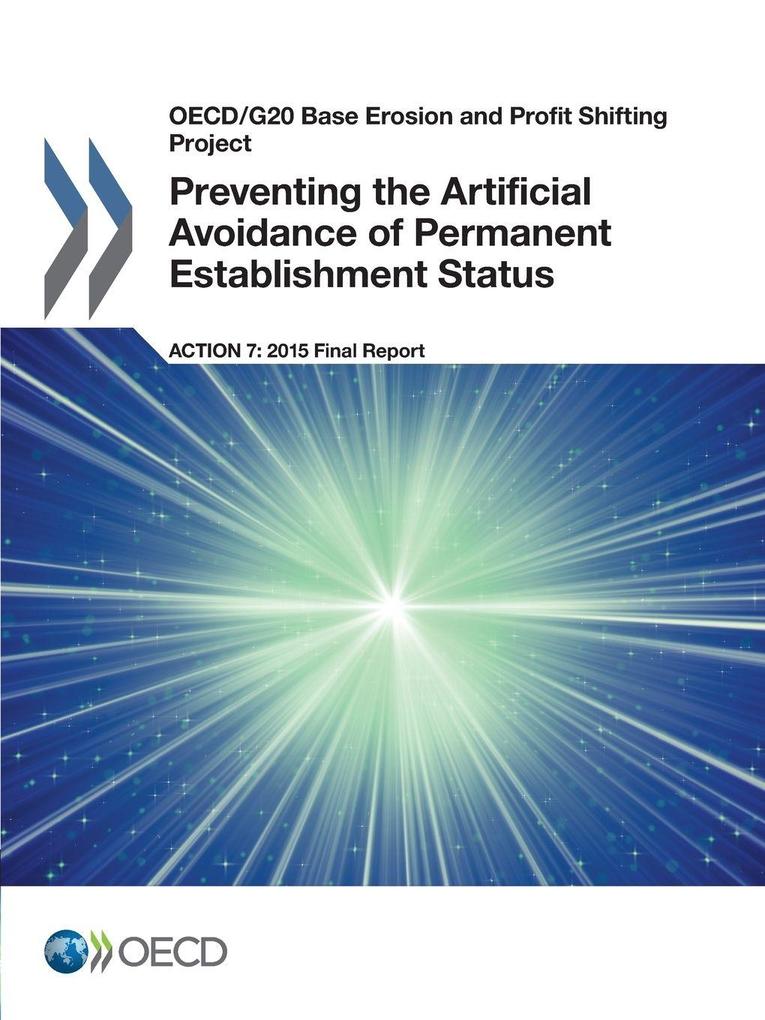 Preventing the Artificial Avoidance of Permanent Establishment Status Action 7 - 2015 Final Report