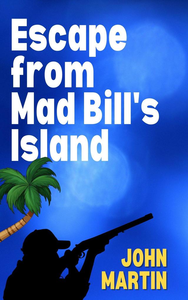 Escape from Mad Bill‘s Island (Funny Capers DownUnder #3)