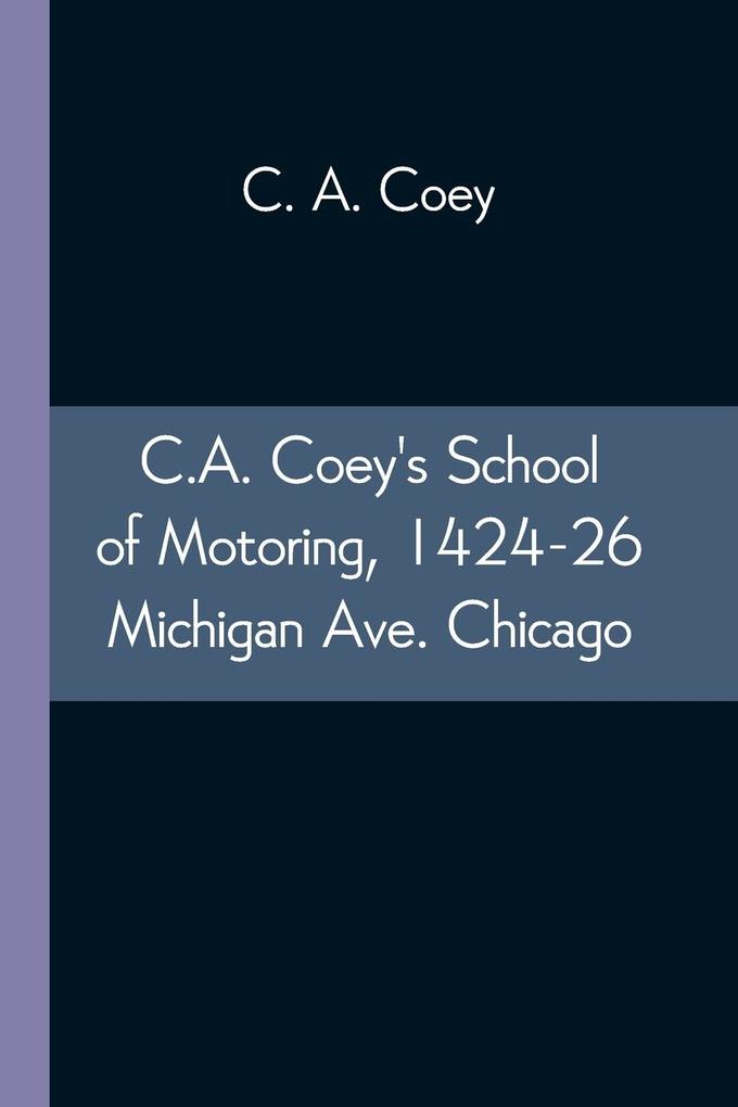 C.A. Coey's School of Motoring 1424-26 Michigan Ave. Chicago