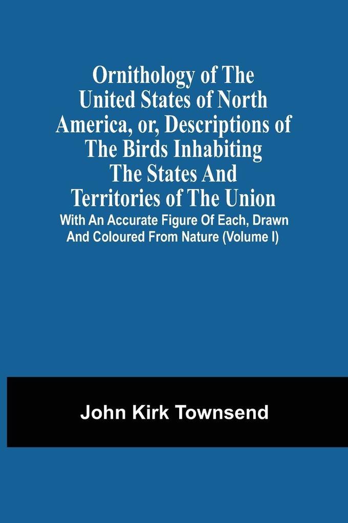 Ornithology Of The United States Of North America Or Descriptions Of The Birds Inhabiting The States And Territories Of The Union