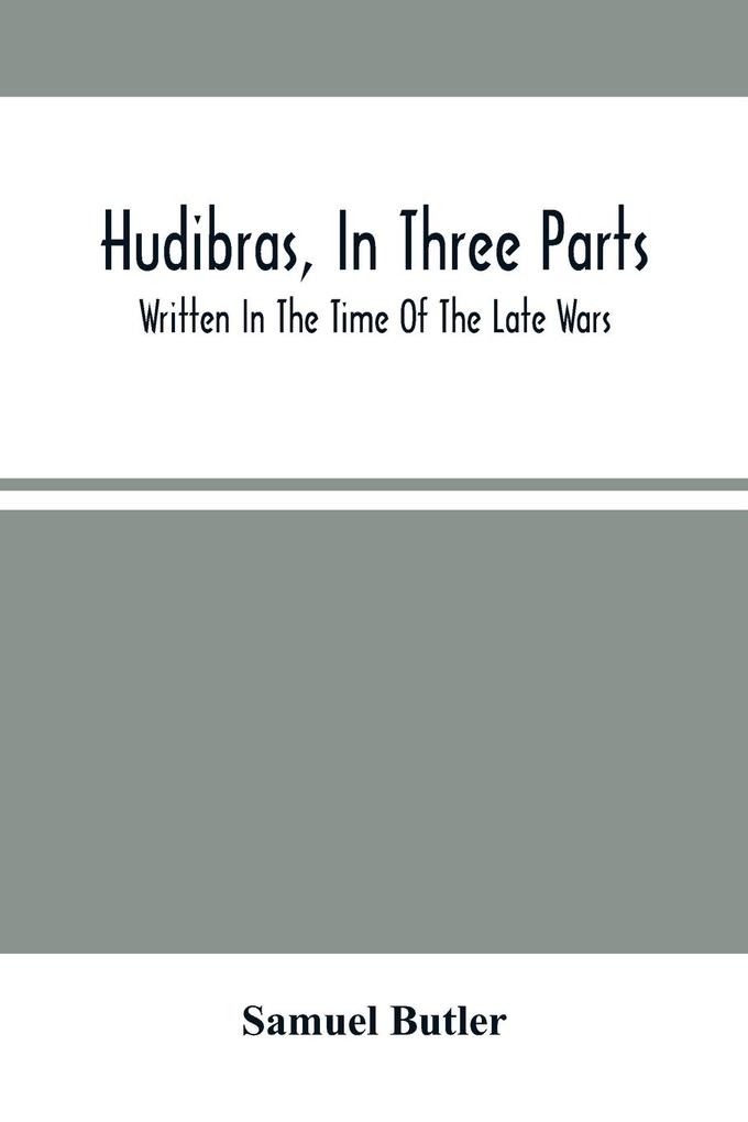 Hudibras In Three Parts; Written In The Time Of The Late Wars - Samuel Butler