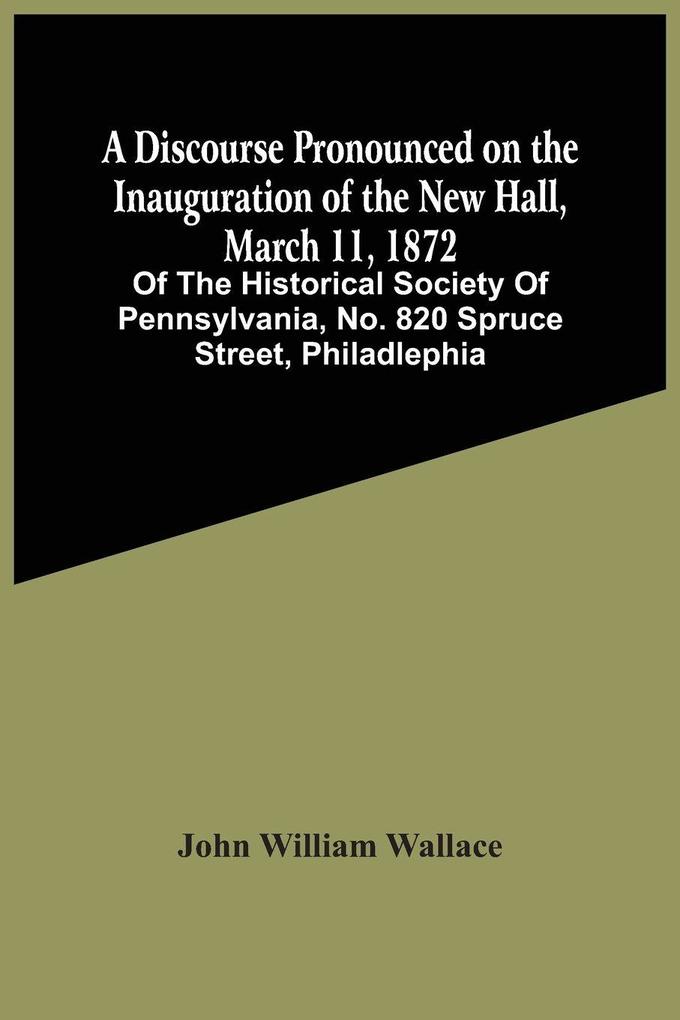 A Discourse Pronounced On The Inauguration Of The New Hall March 11 1872