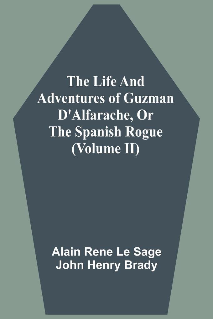 The Life And Adventures Of Guzman D'Alfarache Or The Spanish Rogue (Volume II)