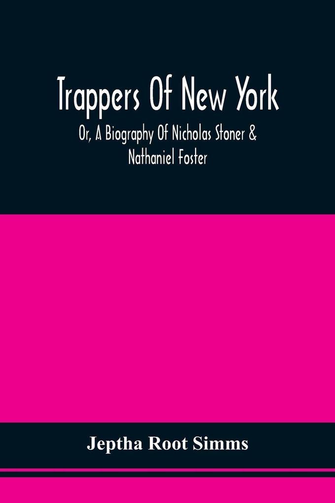 Trappers Of New York Or A Biography Of Nicholas Stoner & Nathaniel Foster