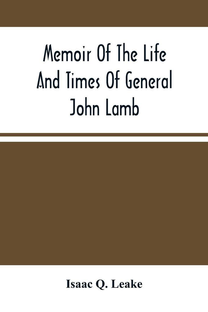 Memoir Of The Life And Times Of General John Lamb