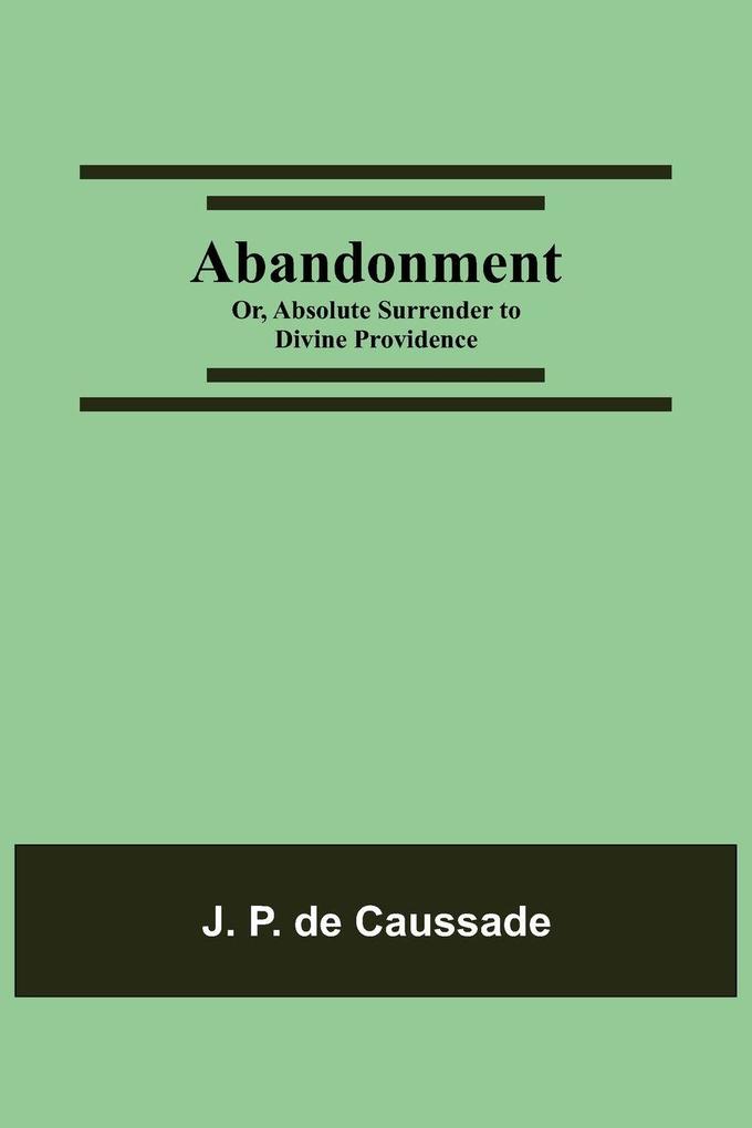 Abandonment; Or Absolute Surrender To Divine Providence