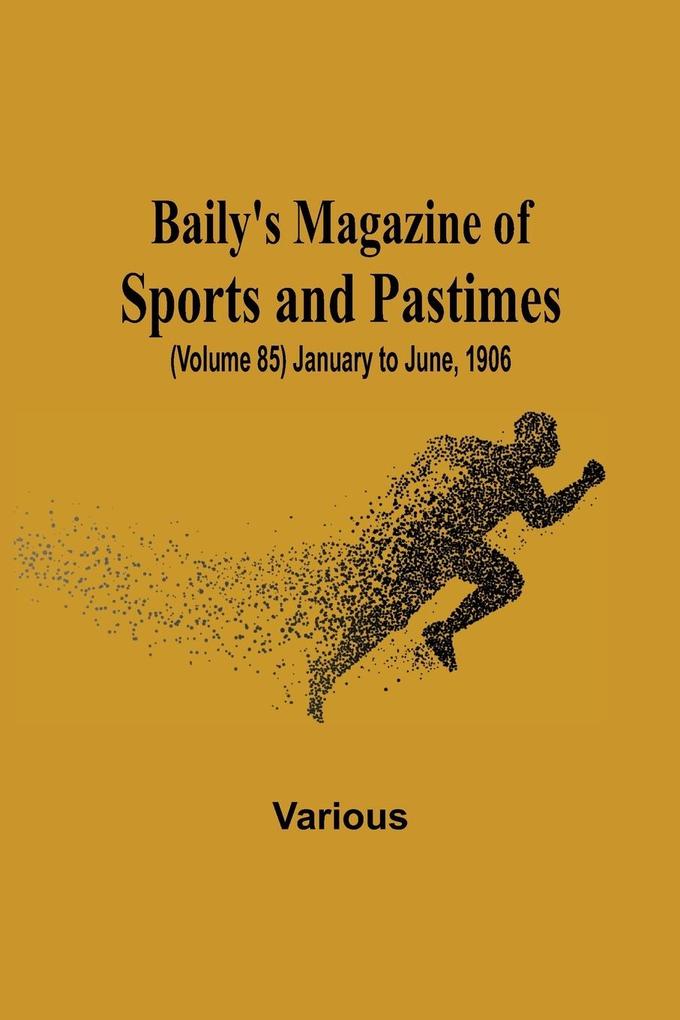 Baily's Magazine of Sports and Pastimes (Volume 85) January to June 1906