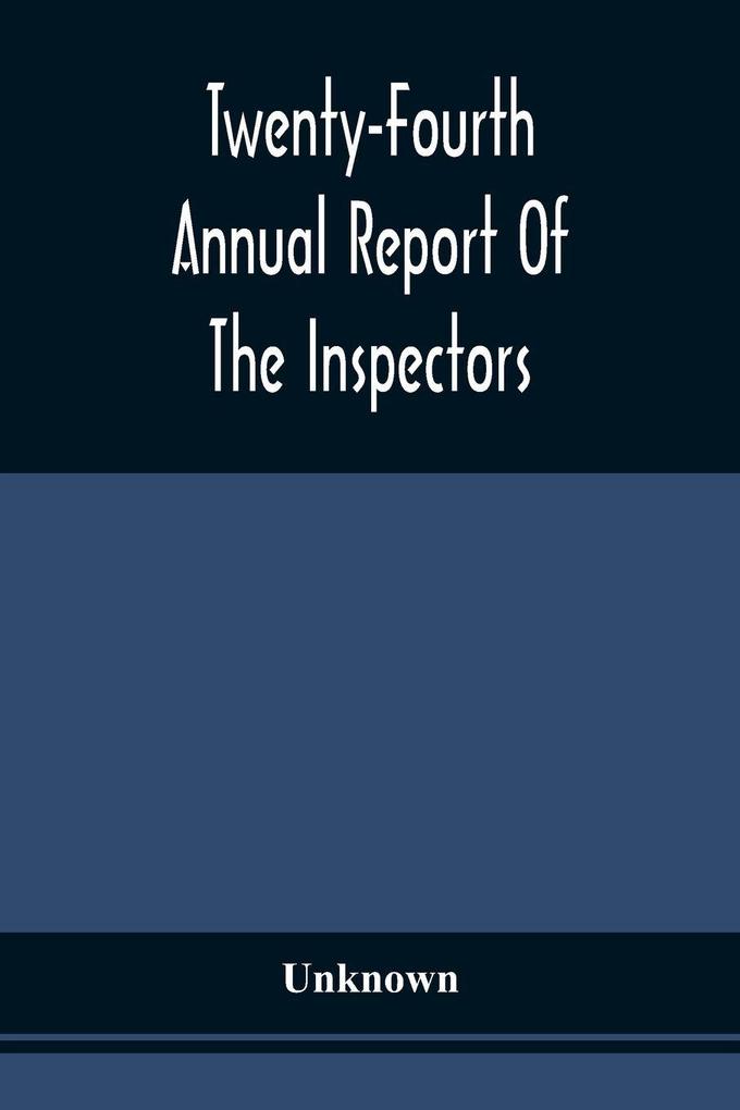 Twenty-Fourth Annual Report Of The Inspectors And Superintendent Of The Albany Penitentiary With The Accompanying Documents Made December 11 1872