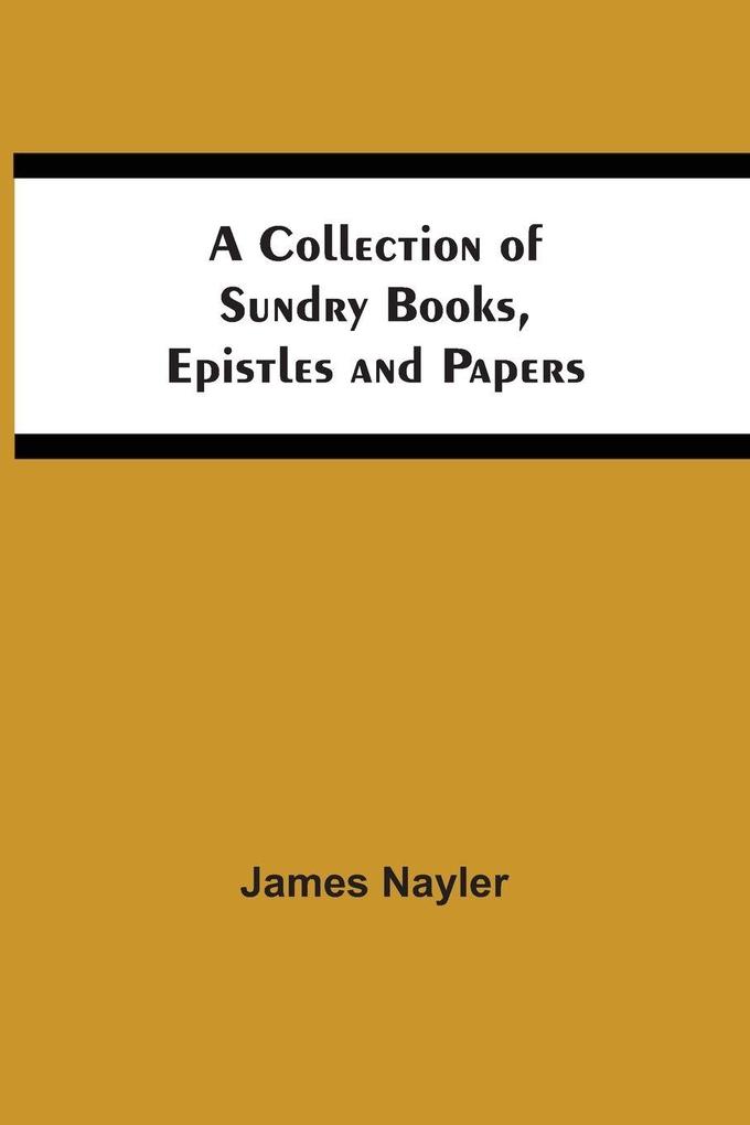 A Collection Of Sundry Books Epistles And Papers