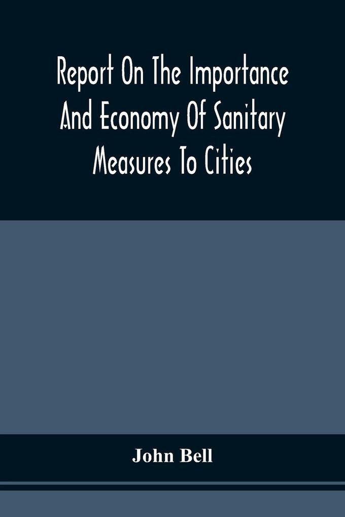 Report On The Importance And Economy Of Sanitary Measures To Cities
