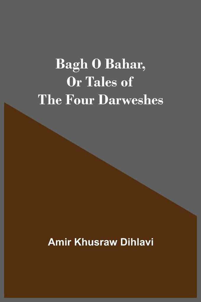 Bagh O Bahar or Tales of the Four Darweshes