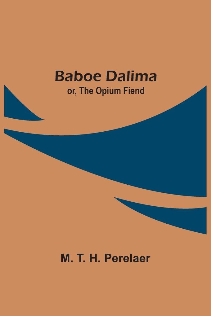 Baboe Dalima; or The Opium Fiend