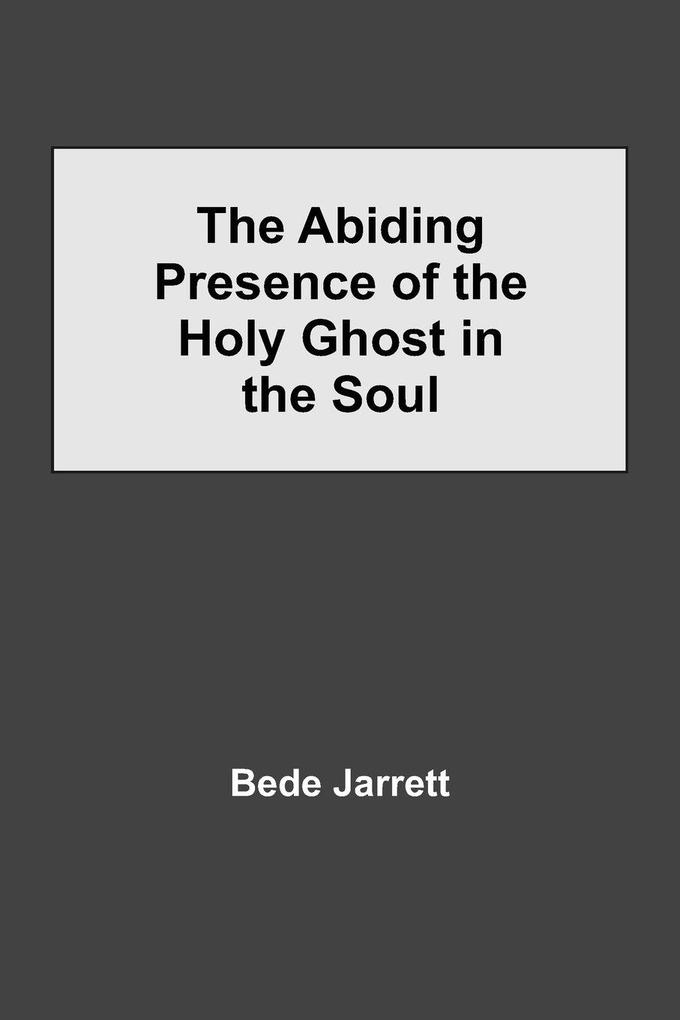 The Abiding Presence Of The Holy Ghost In The Soul