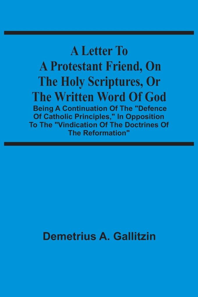 A Letter To A Protestant Friend On The Holy Scriptures Or The Written Word Of God