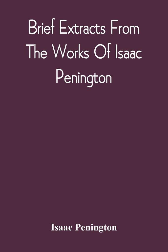 Brief Extracts From The Works Of Isaac Penington