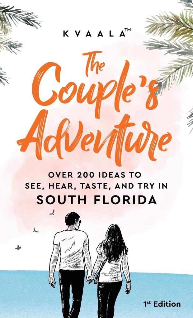 The Couple‘s Adventure - Over 200 Ideas to See Hear Taste and Try in South Florida