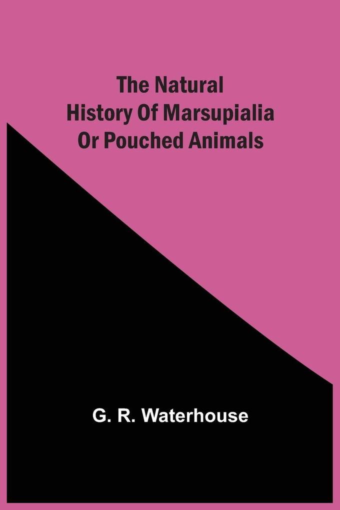 The Natural History Of Marsupialia Or Pouched Animals