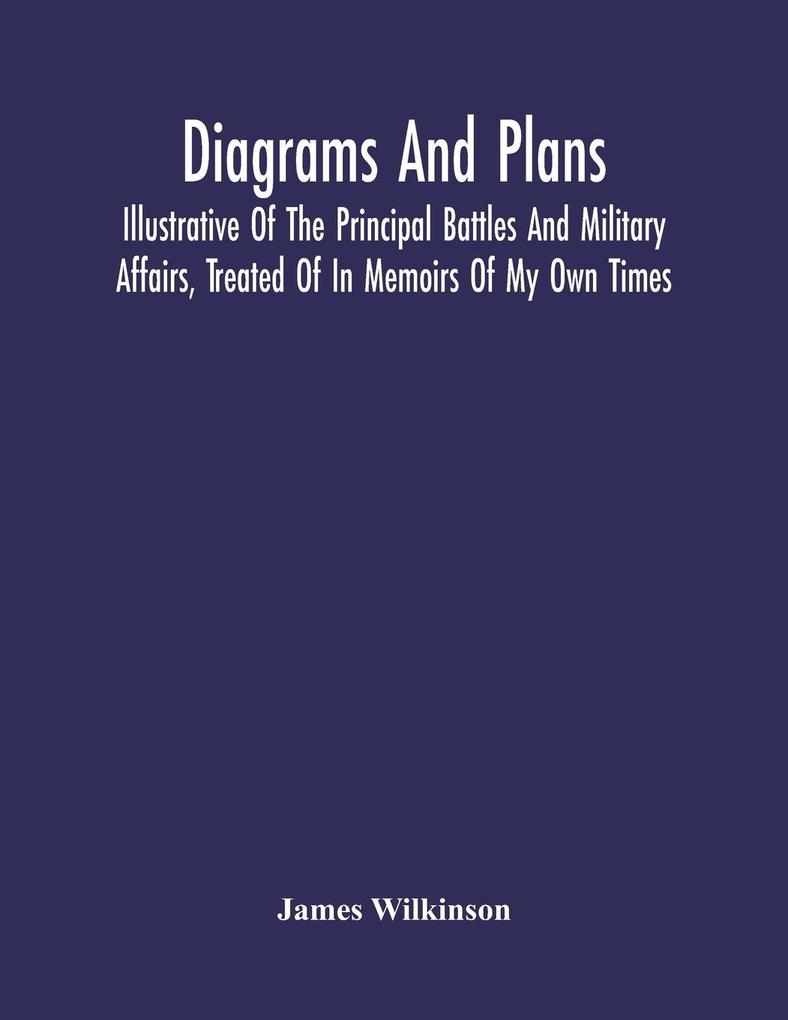 Image of Diagrams And Plans Illustrative Of The Principal Battles And Military Affairs Treated Of In Memoirs Of My Own Times