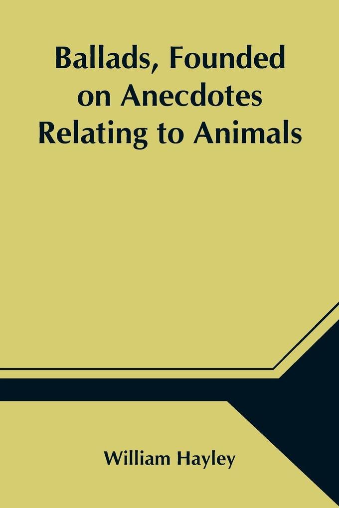 Ballads Founded On Anecdotes Relating To Animals