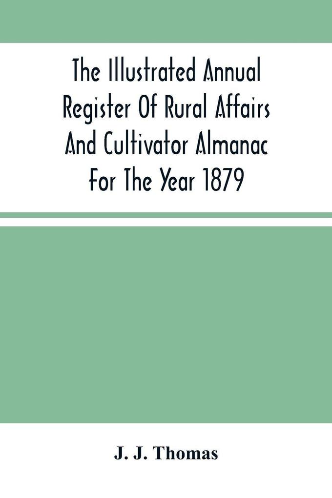 The Illustrated Annual Register Of Rural Affairs And Cultivator Almanac For The Year 1879