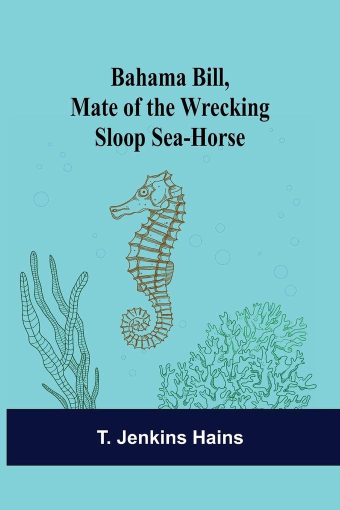 Bahama Bill Mate of the Wrecking Sloop Sea-Horse