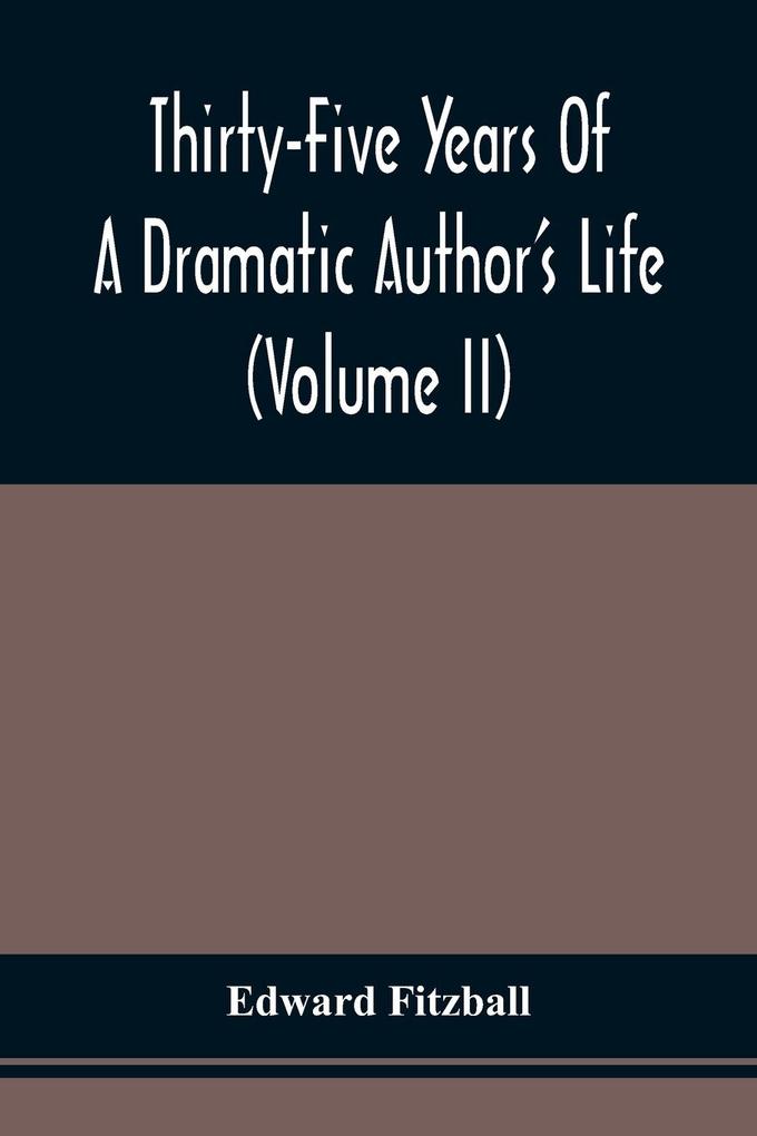 Thirty-Five Years Of A Dramatic Author‘S Life (Volume Ii)