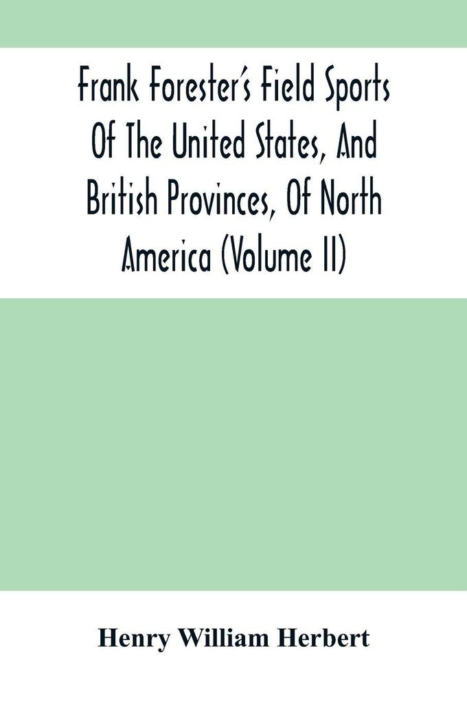 Frank Forester'S Field Sports Of The United States And British Provinces Of North America (Volume Ii)