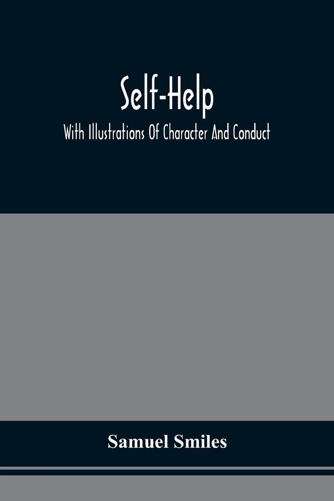Self-Help; With Illustrations Of Character And Conduct