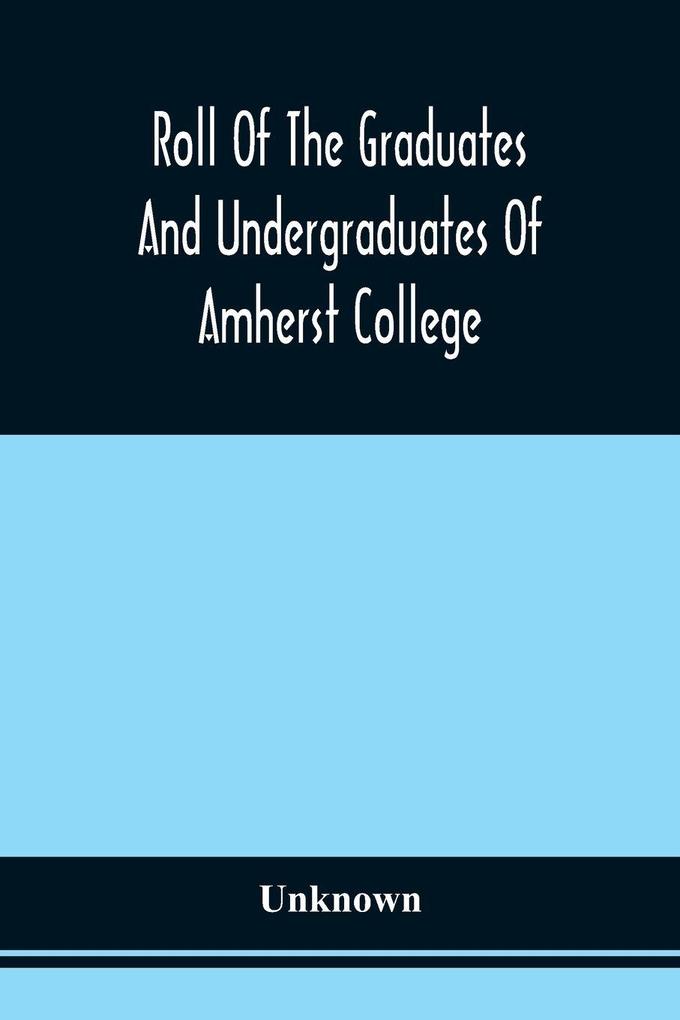 Roll Of The Graduates And Undergraduates Of Amherst College