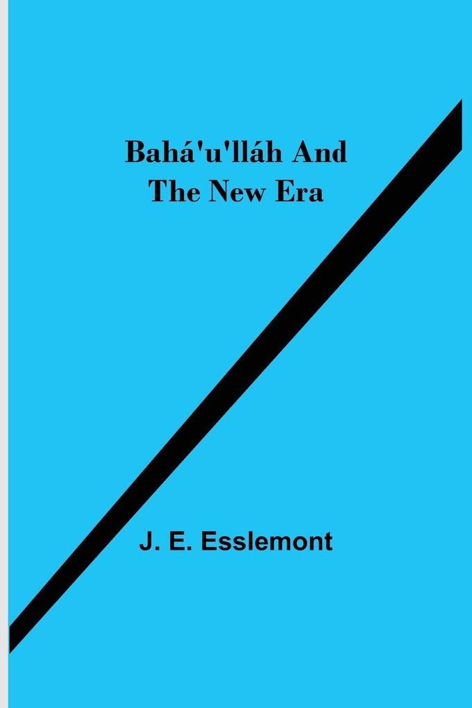 Bahá'U'Lláh And The New Era