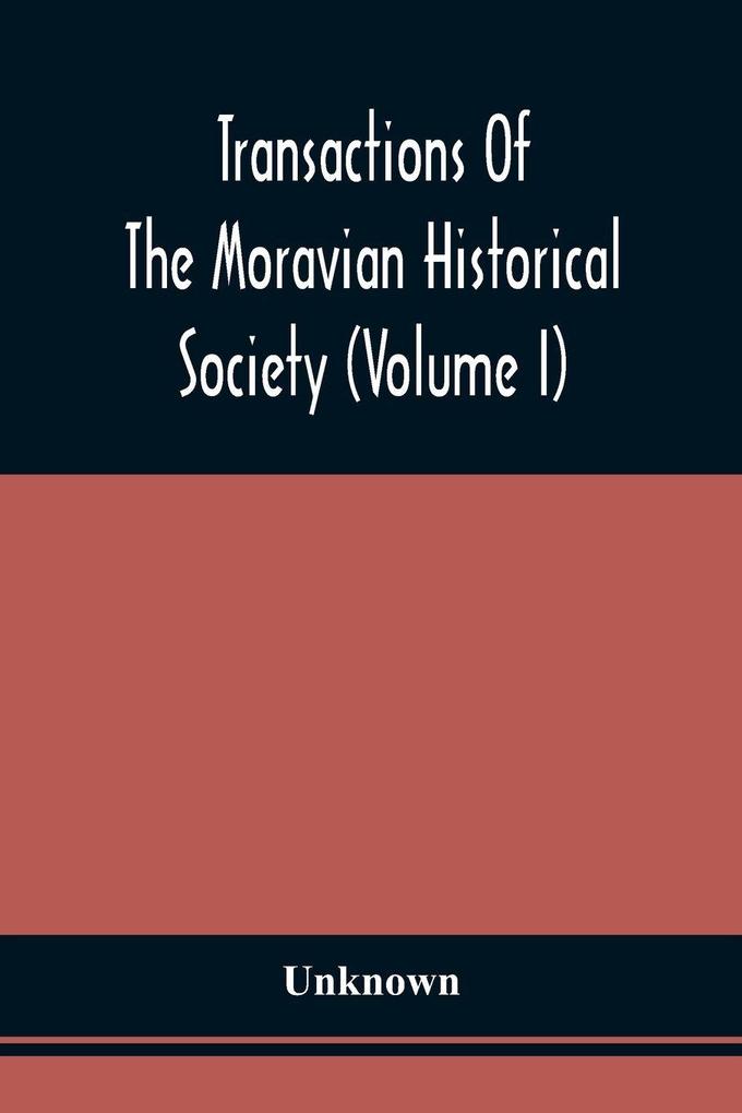 Transactions Of The Moravian Historical Society (Volume I)