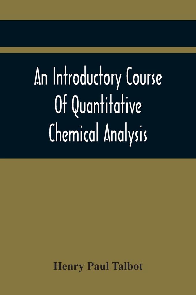 An Introductory Course Of Quantitative Chemical Analysis With Explanatory Notes And Stoichiometrical Problems