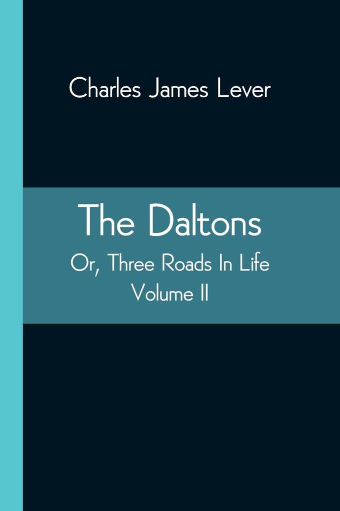 The Daltons; Or Three Roads In Life. Volume II